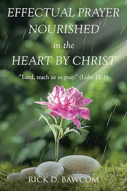 Effectual Prayer Nourished in the Heart by Christ: 