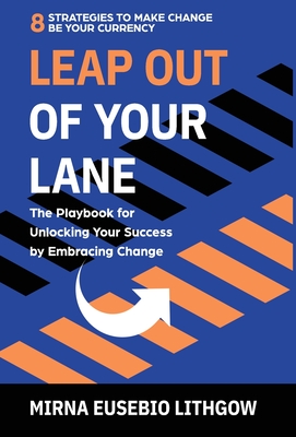 Leap Out of Your Lane: The Playbook for Unlocking Your Success by Embracing Change