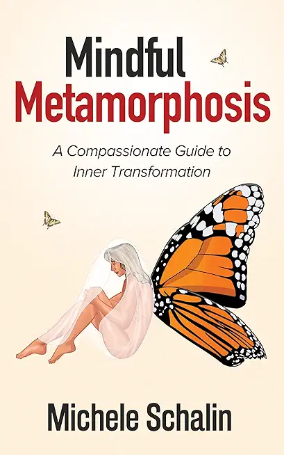 Mindful Metamorphosis: A Compassionate Guide to Inner Transformation
