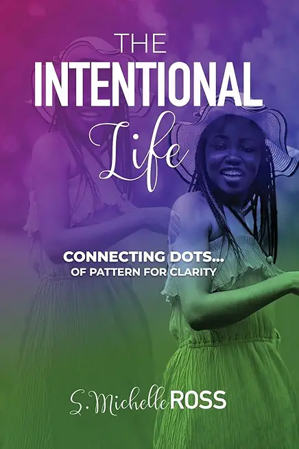 The Intentional Life: Connecting Dots of Pattern for Clarity