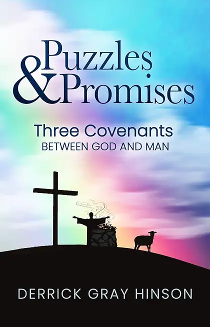 Puzzles & Promises: Three Covenants Between God and Man