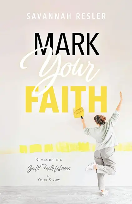 Mark Your Faith: Remembering God's Faithfulness in Your Story