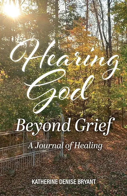 Hearing God Beyond Grief: A Journal of Healing