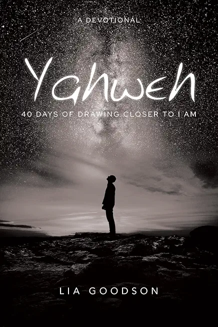 Yahweh: 40 Days of Drawing Closer to I Am: A Devotional