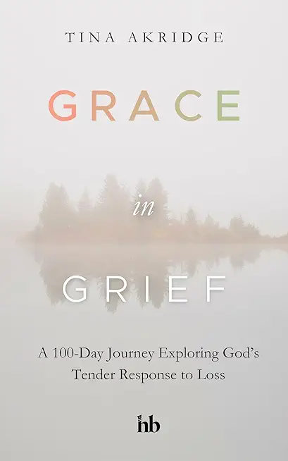 Grace in Grief: A 100-Day Journey Exploring God's Tender Response to Loss