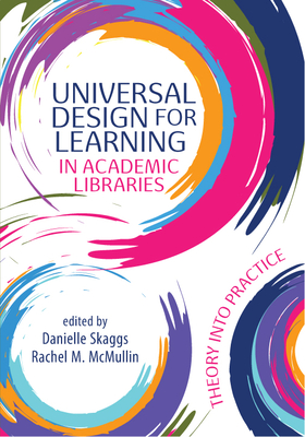 Universal Design for Learning in Academic Libraries:: Theory Into Practice