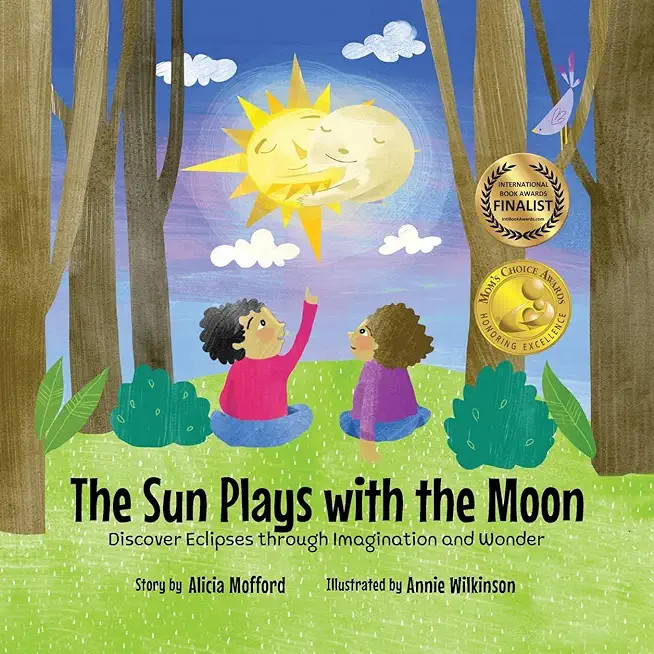 The Sun Plays with the Moon: An Imaginative Introduction to the Lunar and Solar Eclipses (Mom's Choice Awards Recipient)