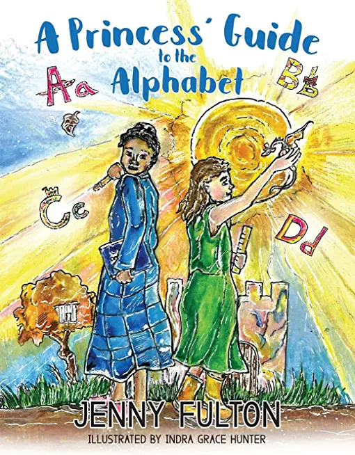 A Princess' Guide to the Alphabet: A Fantasy-Themed ABC Book