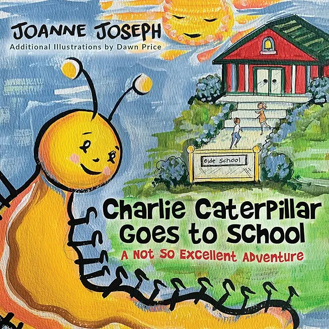 Charlie Caterpillar Goes to School: A Not So Excellent Adventure