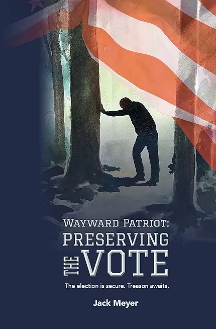 Wayward Patriot: Preserving the Vote: The election is secure. Treason awaits.