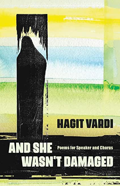 And She Wasn't Damaged: Poems for Speaker and Chorus