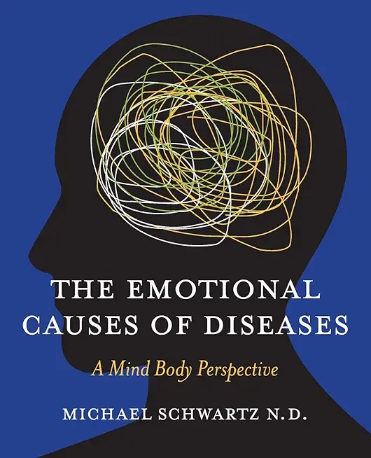 The Emotional Causes of Diseases: A Mind Body Perspective