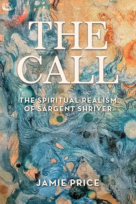 The Call: The Spiritual Realism of Sargent Shriver