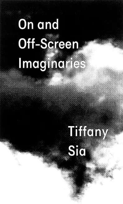 Tiffany Sia: On and Off-Screen Imaginaries
