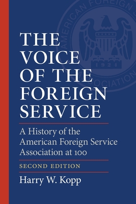 The Voice of the Foreign Service: A History of the American Foreign Service Association at 100