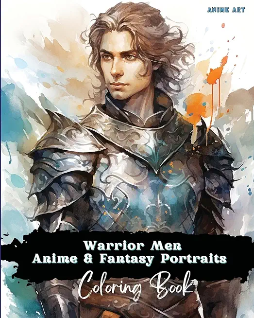 Anime Art Warrior Men Anime & Fantasy Portraits Coloring Book: 48 unique high quality pages - striking detailed designs - includes names and role-play