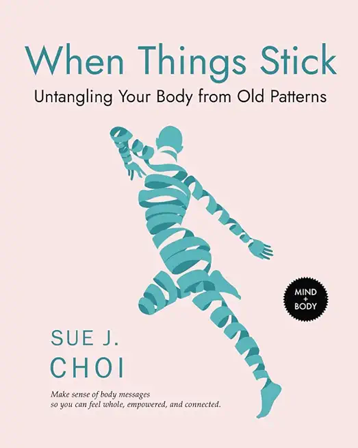 When Things Stick: Untangling Your Body from Old Patterns