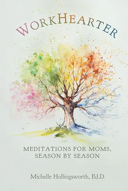 WorkHearter: Meditations for Moms, Season by Season