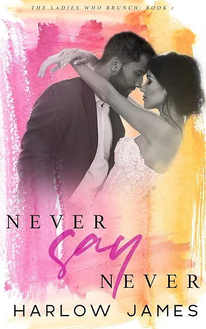 Never Say Never: The Ladies Who Brunch Book 1
